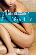 Dezgolita 3 Dezgolita, Lola Beccaria, editura trei