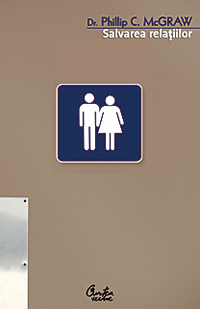 Salvarea relatiilor 3 Salvarea relatiilor, Dr. Phillip McGraw, Curtea Veche Publishing, bestseller