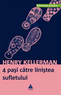 4 pasi catre linistea sufletului 3 4 pasi catre linistea sufletului, Henry Kellerman, Editura Trei