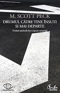 Drumul catre tine insuti si mai departe. Evolutia spirituala intr-o epoca a anxietatii 3 Drumul catre tine insuti si mai departe. Evolutia spirituala intr-o epoca a anxietatii, M. Scott Peck, Curtea Veche,