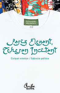 Paris elegant, Teheran incitant - Corpuri estetice, subiecte politice 3 Paris elegant, Teheran incitant - Corpuri estetice, subiecte politice, Alexandru Balasescu, Curtea Veche