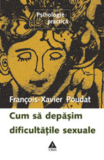 Invata sa-ti comunici dorintele 3 Cum sa depasim dificultatiile sexuale, François - Xavier Poudat, editura trei