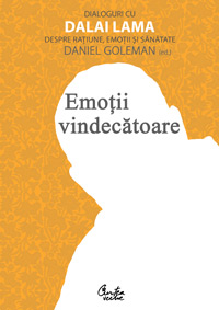 Emotii vindecatoare. Dialoguri cu Dalai Lama despre ratiune, emotii si sanatate 3 Emotii vindecatoare. Dialoguri cu Dalai Lama despre ratiune, emotii si sanatate, Daniel Goleman, Curtea Veche, carte, carti, de citit