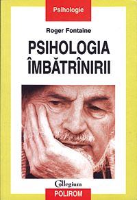 Psihologia imbatranirii 3 Psihologia imbatranirii, Roger Fontaine, Polirom