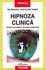 Ion Dafinoiu, Jen¶ L¡szl³ Vargha, Hipnoza clinica. Tehnici de inductie. Stra­tegii terapeutice, Polirom, 2007