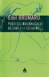 Povestea boiernasului de tara si a fecioarei 3 Povestea boiernasului de tara si a fecioarei, Emil Brumaru, Editura Trei