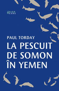 La pescuit de somon in Yemen 2 La pescuit de somon in Yemen, Paul Torday, Editura Leda