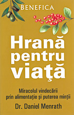 Alimentul indispensabil 4 Hrana pentru viata, miracolul vindecarii prin alimentatie si puterea mintii, Editura Benefica, 2008