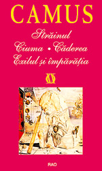 Serban Foarta il prefera pe Albert Camus 4 Strainul. Ciuma. Caderea. Exilul si imparatia, Albert Camus, Rao