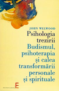 Psihologia trezirii. Budismul, psihoterapia si calea transformarii personale si spirituale 3 Psihologia trezirii. Budismul, psihoterapia si calea transformarii personale si spirituale, John Wellwood, Elena Francisc Publishing