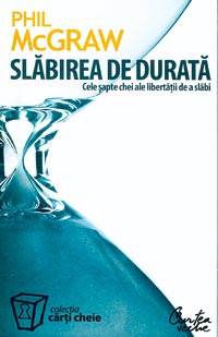 Slabirea de durata. Cele sapte chei ale libertatii de a slabi 3 Slabirea de durata. Cele sapte chei ale libertatii de a slabi, Phil McGraw, Curtea Veche