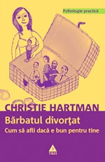  Barbatul divortat. Cum sa afli daca e bun pentru tine, Christie Hartman, Editura Trei