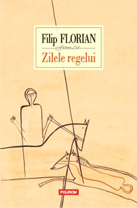 Zilele regelui, Filip Florian, Polirom