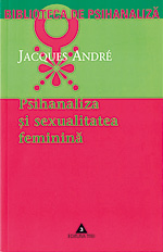 Psihanaliza si sexualitatea feminina, Jacques André, editura Trei