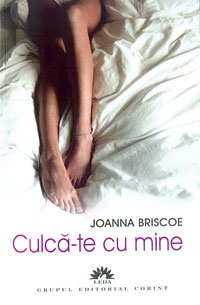 Culca-te cu mine 3 Culca-te cu mine, Joanna Briscoe, Corint
