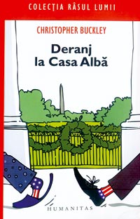 Deranj la Casa Alba 3 Deranj la Casa Alba, Christopher Buckley, Humanitas