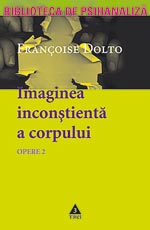 Imaginea inconstienta a corpului, Francoise Dolto, Editura Trei