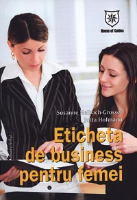 Eticheta de business pentru femei 3 Eticheta de business pentru femei, Susanne Helbach-Grosser, Jutta Hoffmann, House of Guides