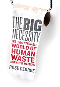 Povesti din toaleta 3 The big Necessity: The Unmentionable World of Human Waste, Rose George