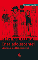 Sa-i intelegem pe adolescenti 4 Criza adolescentei – Cai de a o depasi cu succes, Stéphane Clerget, Editura Trei
