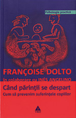 Cum sa nu te simti vinovat 3 Cand parintii se despart, Francoise Dolto, Editura Trei