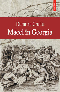 Macel in Georgia 3 Macel in Georgia, Dumitru Crudu, Editura Polirom
