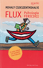 Momentele noastre cele mai intense 4 Flux. Psihologia fericirii, Mihaly Csikszentmihalyi, Humanitas