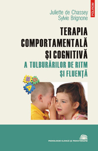 Terapia comportamentala si cognitiva a tulburarilor de ritm si fluenta 2 Terapia comportamentala si cognitiva a tulburarilor de ritm si fluenta, Juliette de Chassey, Sylvye Brignone, Editura Polirom