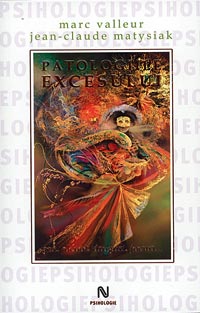 Patologiile excesului. Sex, alcool, droguri, jocuri..., Marc Valeur, Jean Claude Matysiak, editura Nemira