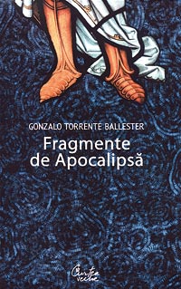 Fragmente de Apocalipsa 3 Fragmente de Apocalipsa, Gonzalo Torrente Ballester, Editura Curtea Veche, 2008