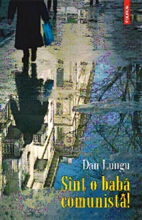 Sint o baba comunista!, Dan Lungu, editura Polirom