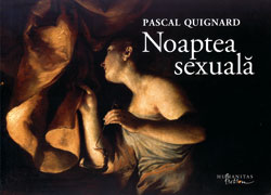 Noaptea sexuala, Pascal Quignard, Editura Humanitas Fiction, 2008
