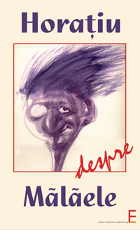 Horatiu despre Malaele 2 Horatiu despre Malaele, Horatiu Malaele, Elena Francisc Publishing