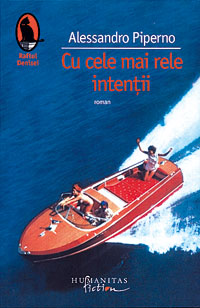 Cu cele mai rele intentii 3 Cu cele mai rele intentii, Alessandro Piperno, Editura Humanitas