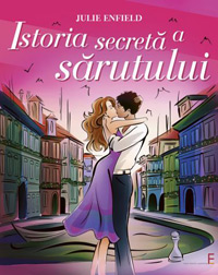 Istoria secreta a sarutului 3 Istoria secreta a sarutului, Julie Enfield, Elena Francisc Publishing