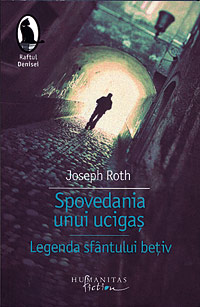 Spovedania unui ucigas, povestita intr-o noapte. Legenda sfantului betiv 3 Spovedania unui ucigas, povestita intr-o noapte. Legenda sfantului betiv, Joseph Roth, Humanitas Fiction