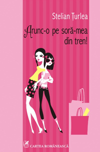 Arunc-o pe sora-mea din tren!, Stelian Turlea, Editura Polirom