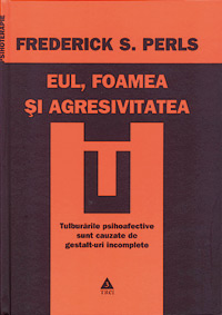 Eul, foamea si agresivitatea, Frederick S. Perls, editura Trei