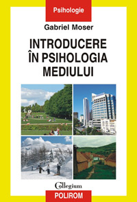 Introducere in psihologia mediului 3 Introducere in psihologia mediului, Gabriel Moser, editura Polirom
