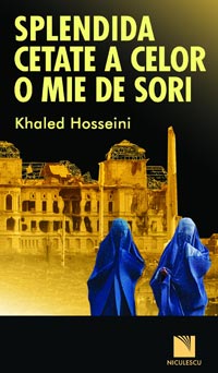Splendida cetate a celor o mie de sori 3 Splendida cetate a celor o mie de sori, Khaled Hosseini, editura Niculescu