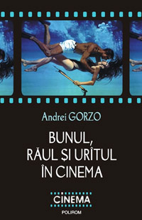 Cartea si filmul la Polirom 4 Bunul, raul si uratul in cinema, Andrei Gorzo, editura Polirom
