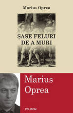 Sase feluri de a muri, Marius Oprea, editura Polirom