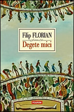 Filip Florian, Degete mici, editura Polirom