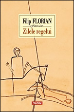 Filip Florian, Zilele regelui, editura Polirom