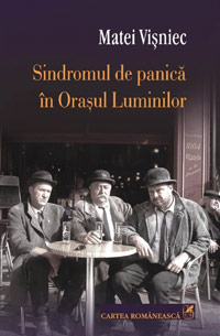 Matei Visniec lanseaza "Sindromul de panica in Orasul Luminilor" 2 Sindromul de panica in Orasul Luminilor, Matei Visniec, Editura Cartea Romaneasca