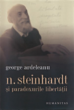 Nicolae Steihardt: Transformarea infernului in paradis 3 Nicolae Steinhardt si paradoxurile libertatii, George Ardeleanu, Editura Humanitas
