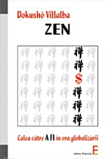 Zen are o enorma putere de transformare 4 Zen, Calea catre a fi in era globalizarii , Dokusho Villalba, Elena Francisc Publishing