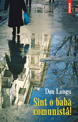 Daca aveti drum prin Torino... 7 Sint o baba comunista, Dan Lungu, Editura Polirom