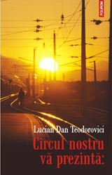 Daca aveti drum prin Torino... 6 Circul nostru va prezinta:, Lucian Dan Teodorovici, Editura Polirom