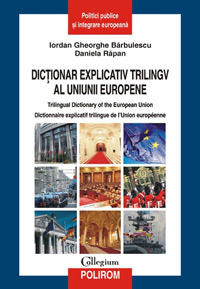 Dictionarul explicativ trilingv al Uniunii Europene, lansat la Institutul European 2 Dictionarul explicativ trilingv al Uniunii Europene, Iordan Gheorghe Barbulescu, Daniela Rapan, Editura Polirom, Institutul European din Romania